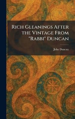 Rich Gleanings After the Vintage From "Rabbi" Duncan - John Duncan - cover