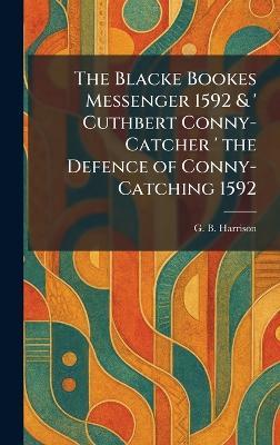 The Blacke Bookes Messenger 1592 & ' Cuthbert Conny-Catcher ' the Defence of Conny-Catching 1592 - George Bagshaw Harrison - cover