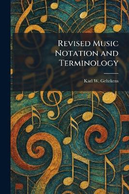 Revised Music Notation and Terminology - Karl W Gehrkens - cover