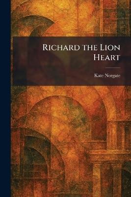 Richard the Lion Heart - Kate Norgate - cover
