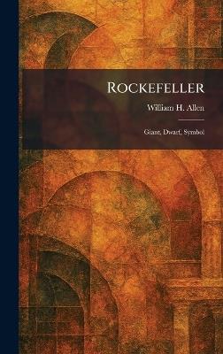 Rockefeller: Giant, Dwarf, Symbol - William H Allen - cover