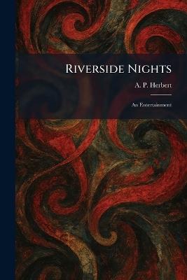 Riverside Nights: An Entertainment - A P Herbert - cover