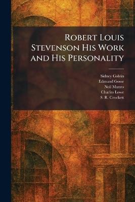 Robert Louis Stevenson His Work and His Personality - Sidney Colvin,Edmund Gosse,Neil Munro - cover
