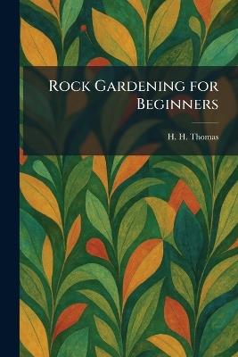 Rock Gardening for Beginners - H H Thomas - cover