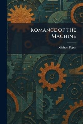 Romance of the Machine - Michael Pupin - cover