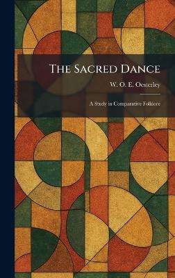 The Sacred Dance: A Study in Comparative Folklore - W O E Oesterley - cover