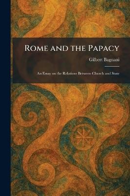 Rome and the Papacy: An Essay on the Relations Between Church and State - Gilbert Bagnani - cover