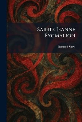 Sainte Jeanne Pygmalion - Bernard Shaw - cover