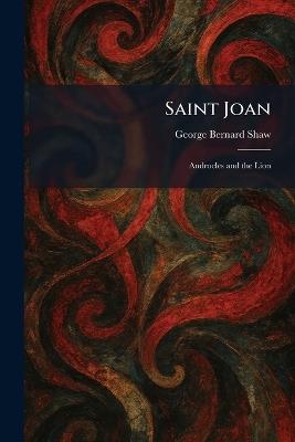 Saint Joan: Androcles and the Lion - George Bernard Shaw - cover