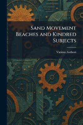 Sand Movement Beaches and Kindred Subjects - cover