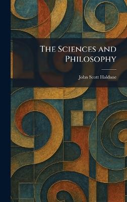 The Sciences and Philosophy - John Scott Haldane - cover