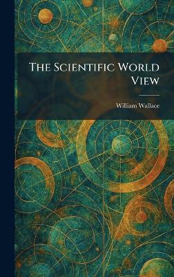 The Scientific World View - William Wallace - cover