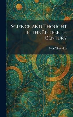 Science and Thought in the Fifteenth Century - Lynn Thorndike - cover