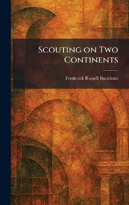 Scouting on Two Continents - Frederick Russell Burnham - cover