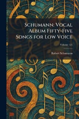Schumann: Vocal Album Fifty-Five Songs for Low Voice - Robert Schumann - cover