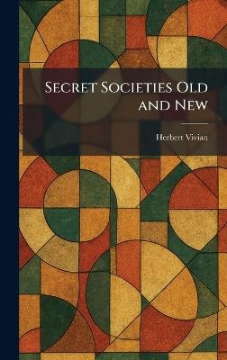Secret Societies Old and New - Herbert Vivian - cover