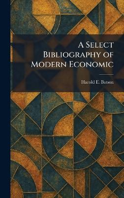 A Select Bibliography of Modern Economic - Harold E Batson - cover