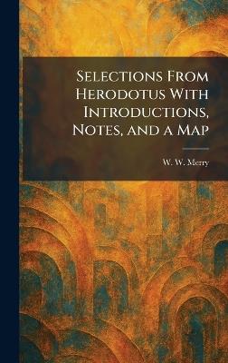 Selections From Herodotus With Introductions, Notes, and a Map - W W Merry - cover