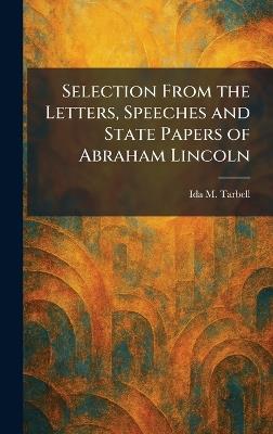 Selection From the Letters, Speeches and State Papers of Abraham Lincoln - Ida M Tarbell - cover