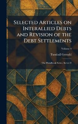 Selected Articles on Interallied Debts and Revision of the Debt Settlements: The Handbook Series, Series II - Turnbull Gerould - cover
