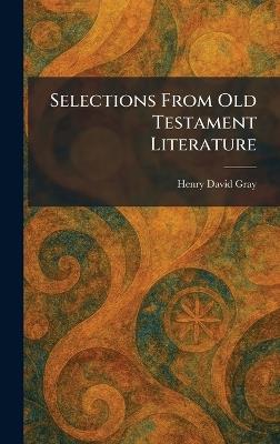 Selections From Old Testament Literature - Henry David Gray - cover