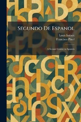 Segundo De Espanol: A Second Course in Spanish - Louis Imbert,Francisco Pinol - cover