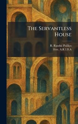 The Servantless House - R Randal Phillips - cover