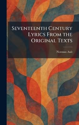 Seventeenth Century Lyrics From the Original Texts - Norman Ault - cover