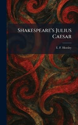 Shakespeare's Julius Caesar - E F Horsley - cover
