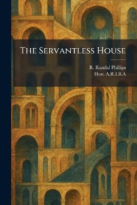 The Servantless House - R Randal Phillips - cover