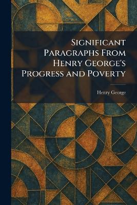 Significant Paragraphs From Henry George's Progress and Poverty - Henry George - cover