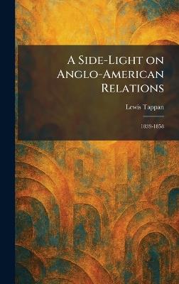 A Side-Light on Anglo-American Relations: 1839-1858 - Lewis Tappan - cover