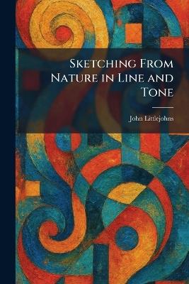 Sketching From Nature in Line and Tone - John Littlejohns - cover