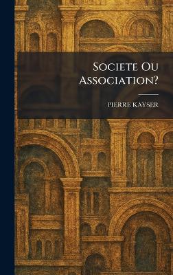 Societe Ou Association? - Pierre Kayser - cover