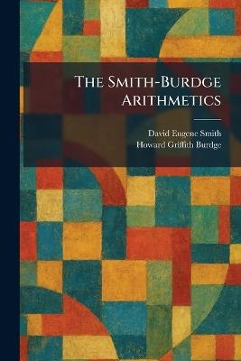 The Smith-Burdge Arithmetics - David Eugene Smith,Howard Griffith Burdge - cover