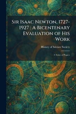 Sir Isaac Newton, 1727-1927: A Bicentenary Evaluation of His Work: A Series of Papers - cover