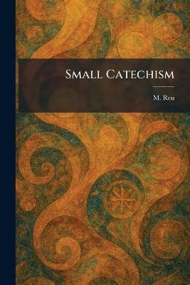 Small Catechism - M Reu - cover