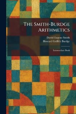 The Smith-Burdge Arithmetics: Intermediate Book - David Eugene Smith,Howard Griffith Burdge - cover