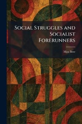 Social Struggles and Socialist Forerunners - Max Beer - cover