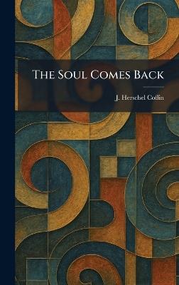 The Soul Comes Back - J Herschel Coffin - cover