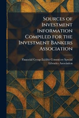 Sources of Investment Information Compiled for the Investment Bankers Association - cover