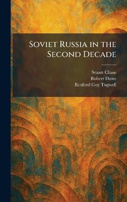 Soviet Russia in the Second Decade - Stuart Chase,Robert Dunn,Rexford Guy Tugwell - cover