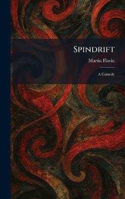Spindrift: A Comedy - Martin Flavin - cover