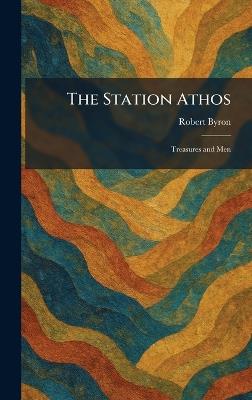 The Station Athos: Treasures and Men - Robert Byron - cover