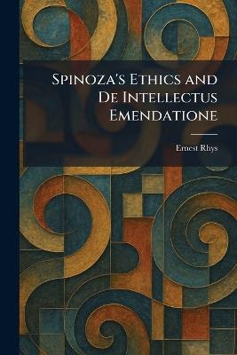 Spinoza's Ethics and De Intellectus Emendatione - Rhys - cover