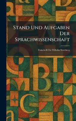 Stand Und Aufgaben Der Sprachwissenschaft: Festschrift FÃ1/4r Wilhelm Streitberg - cover