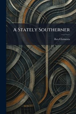 A Stately Southerner - Rex Clements - cover