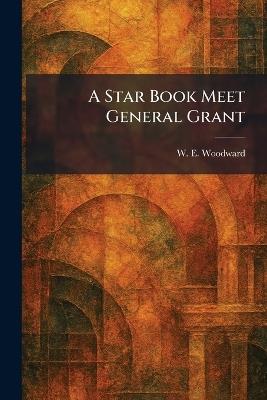 A Star Book Meet General Grant - W E Woodward - cover