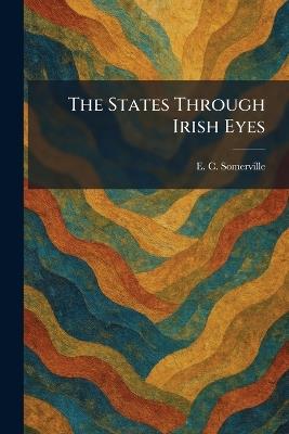 The States Through Irish Eyes - E C Somerville - cover