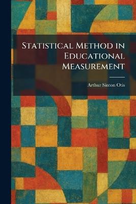Statistical Method in Educational Measurement - Arthur Sinton Otis - cover